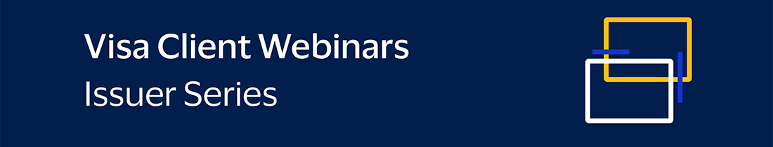 Visa Client Webinars Issuer Series