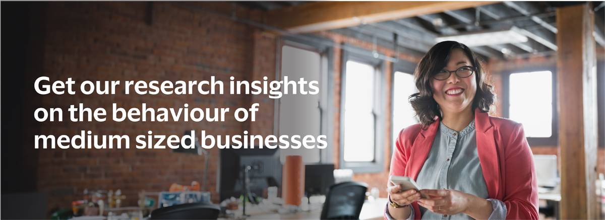 Get our research insights on the behaviour of medium sized businesses